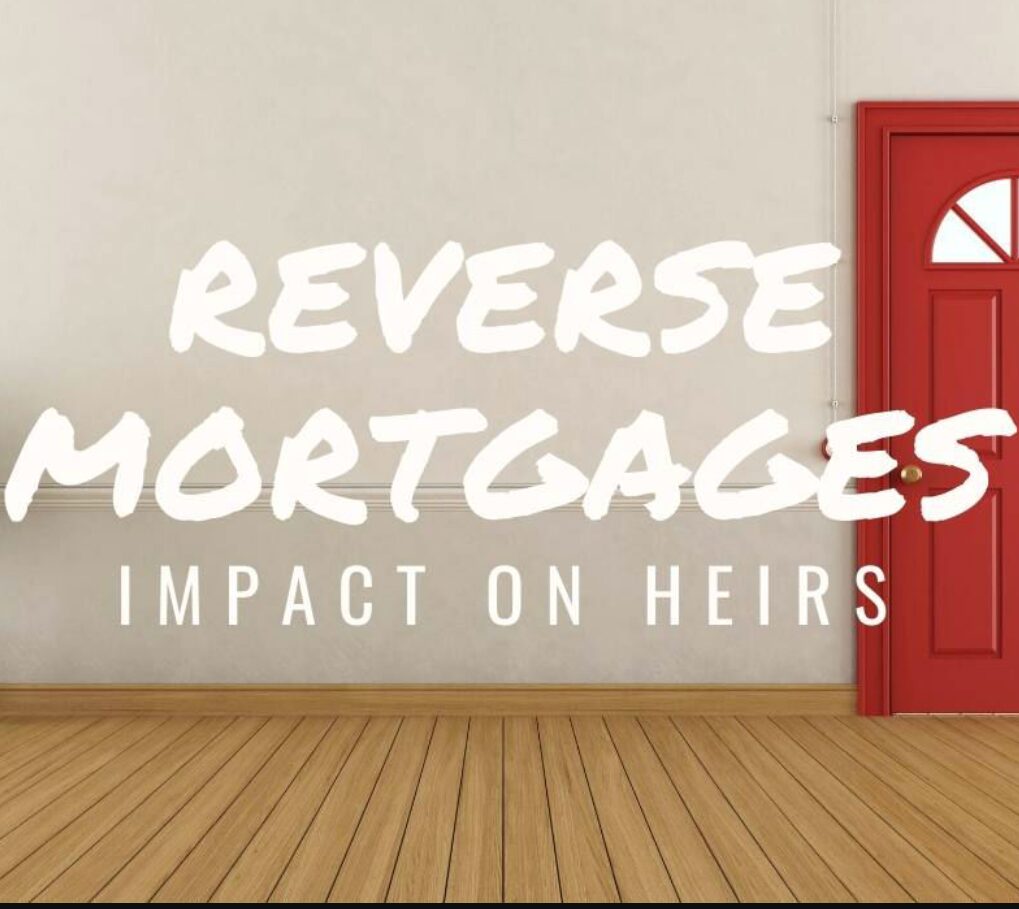 How does reverse mortgage affect the heirs and inheritance